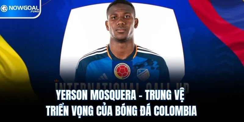 Yerson Mosquera – Trung Vệ Triển Vọng Của Bóng Đá Colombia